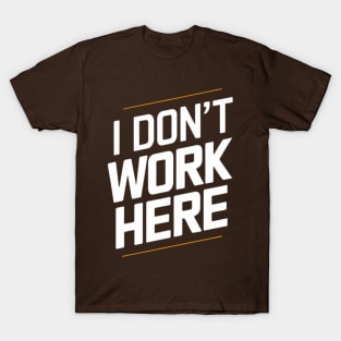 I Don't Work Here T-Shirt
